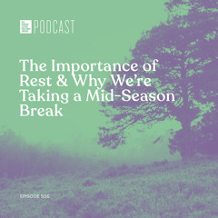 Episode 506: “The Importance of Rest & Why We’re Taking a Mid-Season Break”