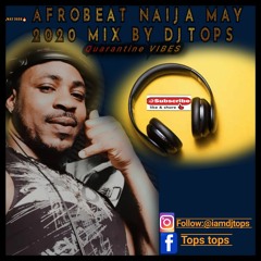 AFROBEATS  NAIJA MAY 2020 Mix  DJ TOPS  Joeboy Naira Marley  Burna Boy   Mayorkun ZLATAN TENI