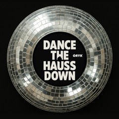Dance The Hauss Down