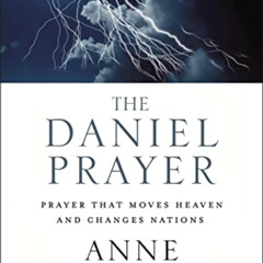 [Read] PDF 📮 The Daniel Prayer: Prayer That Moves Heaven and Changes Nations by  Ann