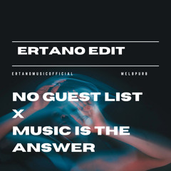 No guest list x music is the answer - ertano edit