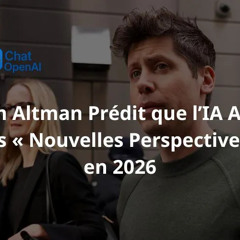 Chat OpenAI Net : Sam Altman prévoit de « Nouvelles Perspectives » pour l’IA en 2026