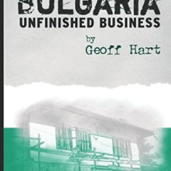 GET KINDLE 📋 Bulgaria: Unfinished Business by  Geoff Hart KINDLE PDF EBOOK EPUB