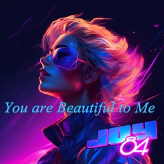 You Are Beautiful  To  Me