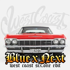 Blue X Next - WEST COAST (Six.ONE EDIT)