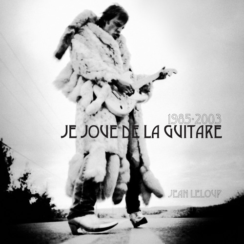 Stream Je joue de la guitare by Jean Leloup | Listen online for free on  SoundCloud
