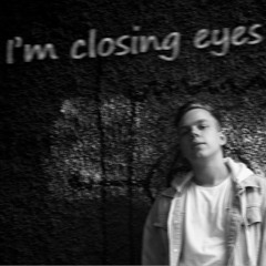 I'm closing eyes