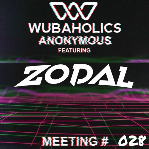Wubaholics Anonymous (Meeting #028) ft. Zodal