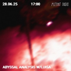 Abyssal Analysis w. Luisa [28.06.25]