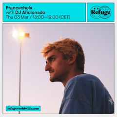 Refuge Worldwide - Francachela - March 03 2022