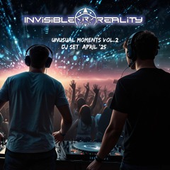 Invisible Reality - Unusual Moments Vol.2 (DJ Set April ‘25) Free Download