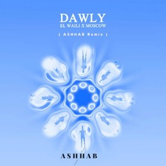 El Waili X Moscow - Dawly ( ASHHAB Remix ) | الوايلي X موسكو - دولي