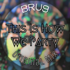 THIS IS HOW WE PARTY