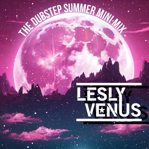 The Dubstep Summer Mini Mix - Lesly Venus