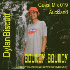 BOUNCY BOUNCY Guest Mix 019 w/ DylanBiscuit