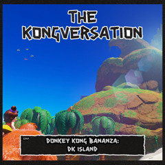 The Kongversation 1347 - Donkey Kong Bananza: DK Island