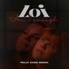 Loi - Am I Enough (Felix Caso Remix) [FREE DOWNLOAD]