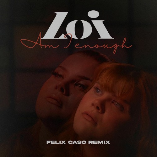 Loi - Am I Enough (Felix Caso Remix) [FREE DOWNLOAD]