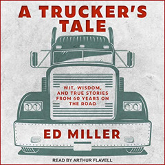 [FREE] EPUB 💑 A Trucker's Tale: Wit, Wisdom, and True Stories from 60 Years on the R