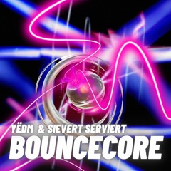 YËDM & SIEVERT SERVIERT - BOUNCECORE [FREE DL]
