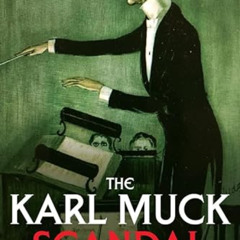[Access] EPUB 💏 The Karl Muck Scandal: Classical Music and Xenophobia in World War I