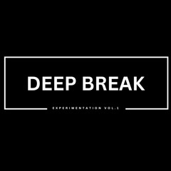 DEEP BREAK EXPERIMENTION VOL.1