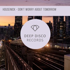 Housenick - Dont Worry About Tomorrow (Original Mix)