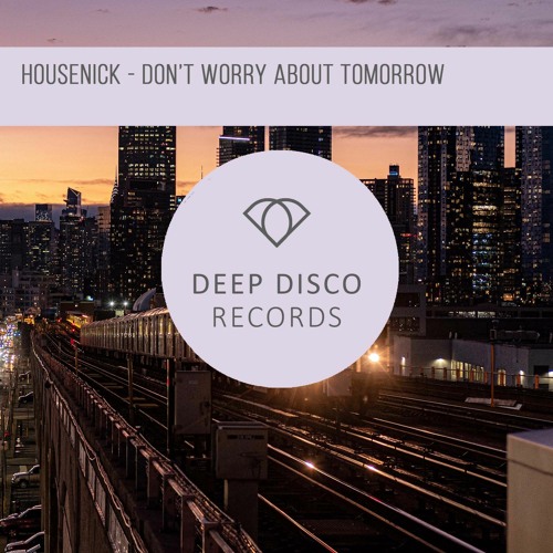 Housenick - Dont Worry About Tomorrow (Original Mix)