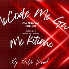 Ela Termino Comigo Se Fica de 4 Amostra a calcinha  [djdiláprod] MC CODE MC GW MC KITINHO
