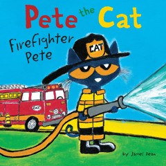 PETE THE CAT: FIREFIGHTER PETE by James Dean