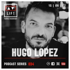 HUGO LOPEZ | LIFT | Podcast Series 034