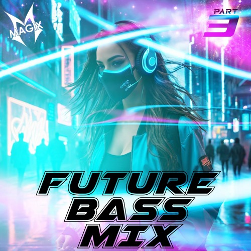 Future Bass Mix - Dj Magix - Part 3