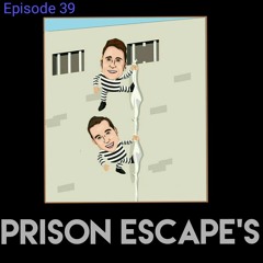 Episode 39 Prison Escapes