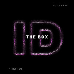 The Box (AlphaWHT Intro ID by Rivoli Open Format Rmk Edit)