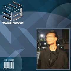 333 Sessions 040 - Vacatetheroom