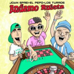 Andamo Ruleta Ft. El Pepo y Los Turros