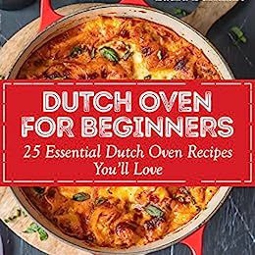Stream PDF Download Dutch Oven for Beginners: 25 Essential Dutch Oven  Recipes You Will Love (Dutch Ove by Oxbblen341 | Listen online for free on  SoundCloud