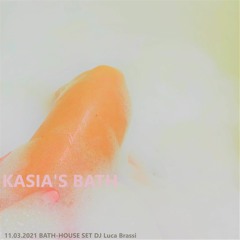 Kasia's Bath (sexy thing you) 11.03.2021 BATH - HOUSE DJ SET DJ Luca Brassi