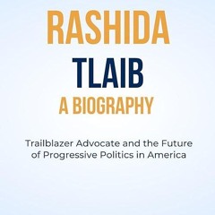 read✔ The True Story of Rashida Tlaib A Biography: Trailblazer Advocate and the