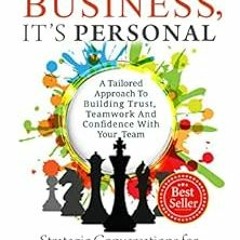 VIEW EPUB KINDLE PDF EBOOK It's Not Business It's Personal: Strategic Conversations for the