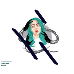 Bury A Friend (Loadjaxx Remix l Radio Edit)