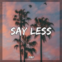 Say Less - [[MH 9.87]]