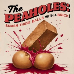 The Peaholes: Smash These Balls With A Brick (Comedy)