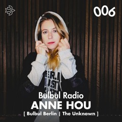 Bulbul Radio 006 - Anne Hou