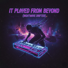 It Played from Beyond(Nightwave Drifter)