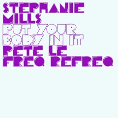Stephanie Mills - Put Your Body In It (Pete Le Freq Refreq)