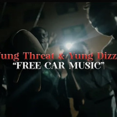Free Car Music - Yung Threat ft Yung Dizzy