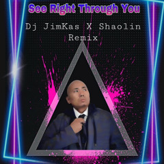 See Right Through You - JimKas X Shaolin Remix