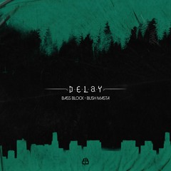 02.Delay Ft. Bush Masta - Bass Block