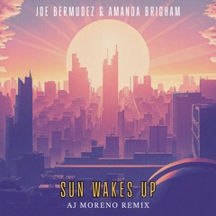 Joe Bermudez & Amanda Brigham - Sun Wakes Up (AJ Moreno Remix)